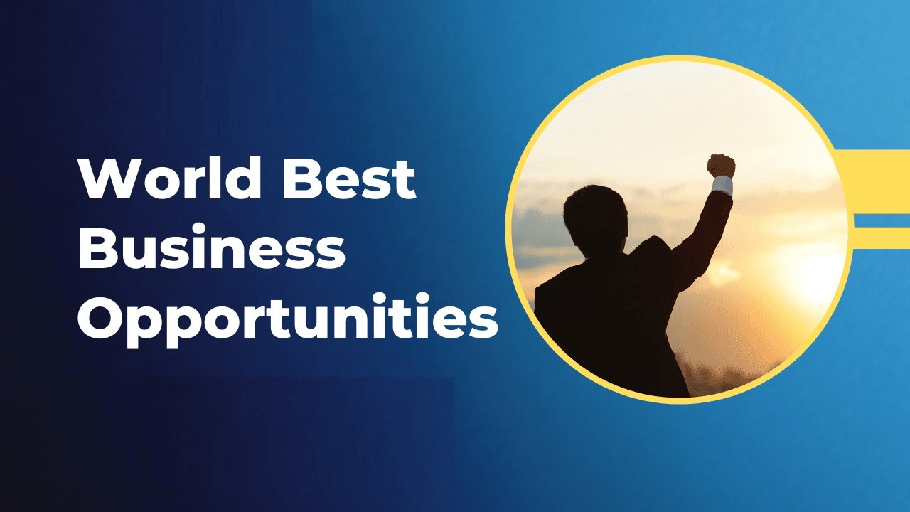 world best business opportunity